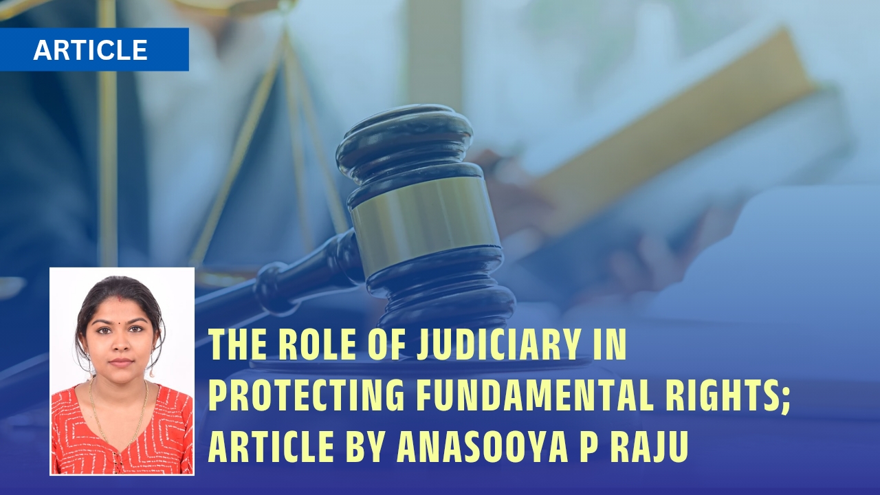 THE ROLE OF JUDICIARY IN PROTECTING FUNDAMENTAL RIGHTS; ARTICLE BY ANASOOYA P RAJU
