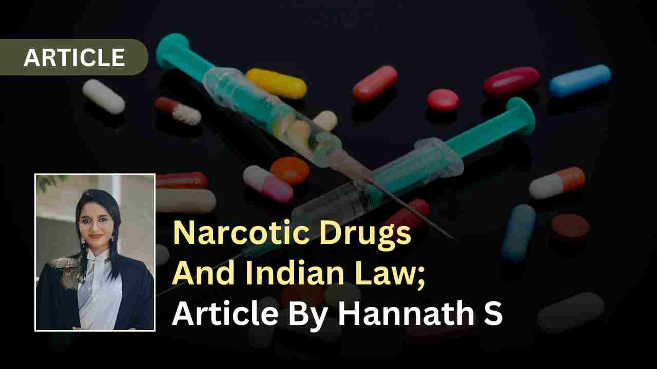 Narcotic Drugs And Indian Law; Article By Hannath S