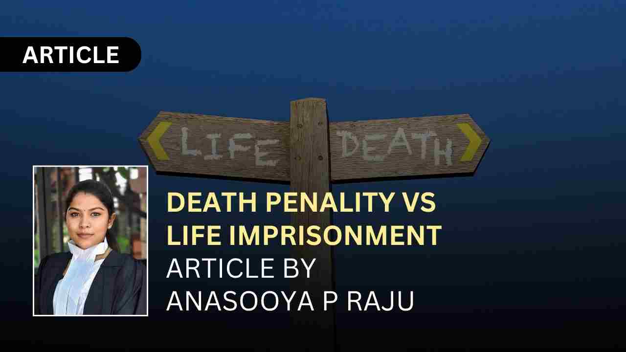 DEATH PENALITY VS LIFE IMPRISONMENT; ARTICLE BY ANASOOYA P RAJU