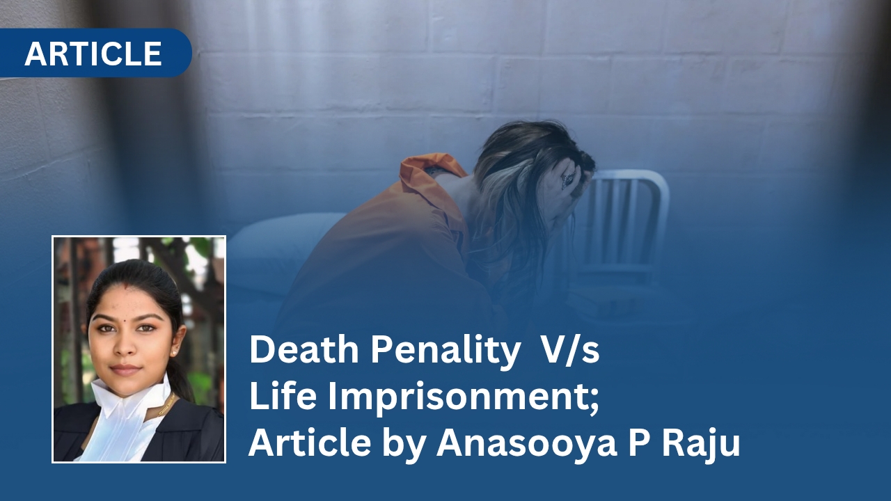 Death Penality V/s Life Imprisonment; Article by Anasooya P Raju